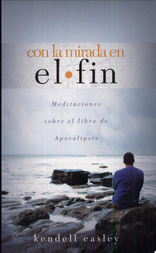 Con La Mirada En El Fin: Meditaciones Sobre El Libro de Apocalipsis (Spanish Edition)