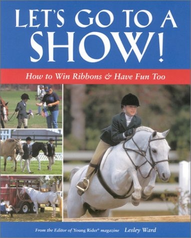 Let's Go to a Show! How to Win Ribbons and Have Fun, Too