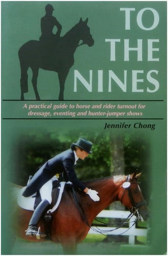 TO THE NINES: Horse and Rider Turnout for Dressage, Eventing and Hunter/Jumper Shows