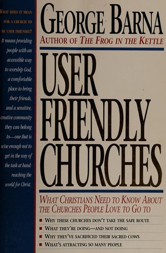 User Friendly Churches: What Christians Need to Know About the Churches People Love To Go To