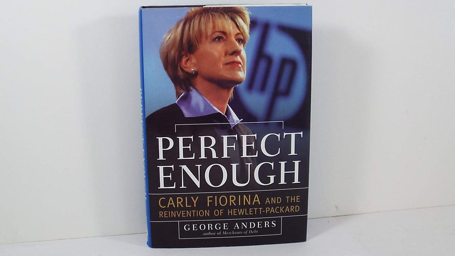Perfect Enough: Carly Fiorina and the Reinvention of Hewlett Packard