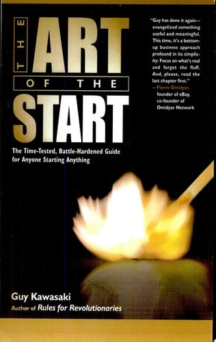 The Art of the Start: The Time-Tested, Battle-Hardened Guide for Anyone Starting Anything