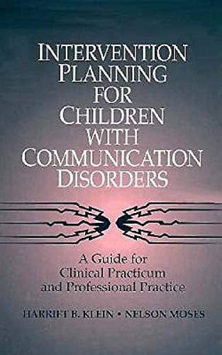 Intervention Planning for Children With Communication Disorders: A Guide for Clinical Practicum and Professional Practice