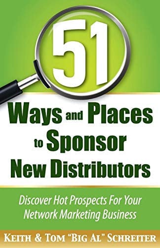 51 Ways and Places to Sponsor New Distributors: Discover Hot Prospects For Your Network Marketing Business