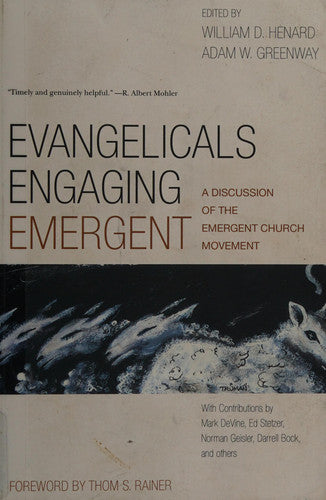 Evangelicals Engaging Emergent: A Discussion of the Emergent Church Movement