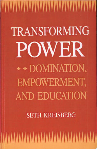 Transforming Power: Domination, Empowerment, and Education (S U N Y SERIES, TEACHER EMPOWERMENT AND SCHOOL REFORM)