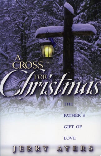 A Cross For Christmas: The Father's Gift of Love