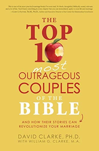 The Top 10 Most Outrageous Couples of the Bible: And How Their Stories Can Revolutionize Your Marriage