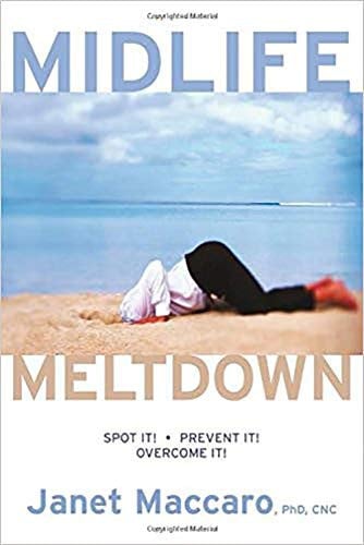 Mid Life Meltdown: Spot It! Prevent It! Overcome It!