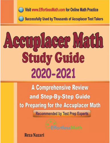 Accuplacer Math Study Guide 2020 - 2021: A Comprehensive Review and Step-By-Step Guide to Preparing for the Accuplacer Math