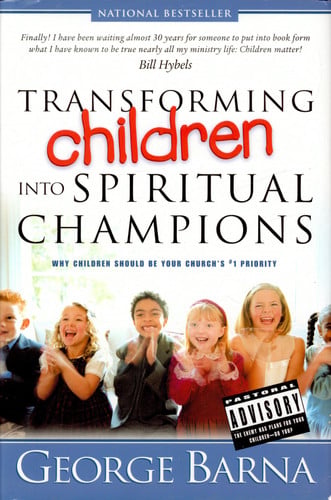 Transforming Children Into Spiritual Champions: Why Children Should Be Your Church's #1 Priority