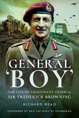 General Boy: The Life of Lieutenant General Sir Frederick Browning