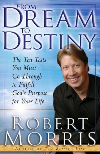 From Dream to Destiny: The Ten Tests You Must Go Through to Fulfill God's Purpose for Your Life