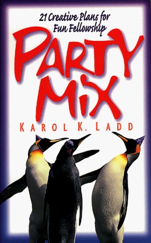 Party Mix: 21 Creative Plans for Fun Fellowship