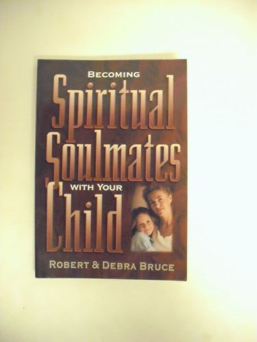 Becoming Spiritual Soulmates With Your Child