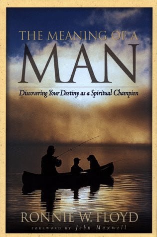 The Meaning of a Man: Discovering Your Destiny as a Spiritual Champion