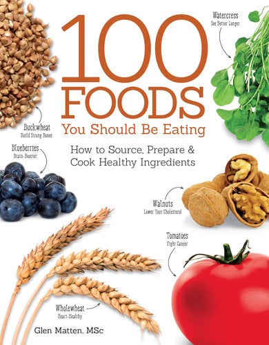 100 Foods You Should Be Eating: How to Source, Prepare & Cook Healthy Ingredients (IMM Lifestyle Books)