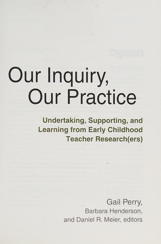 Our Inquiry, Our Practice: Undertaking, Supporting, and Learning from Early Childhood Teacher Research(ers) (Naeyc)