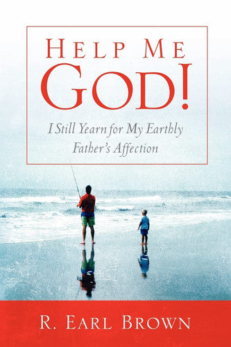 Help Me God! I Still Yearn for My Earthly Father's Affection