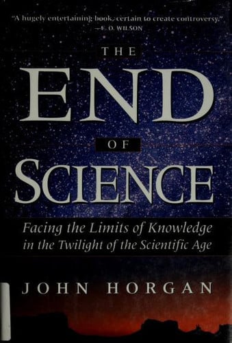 The End Of Science: Facing The Limits Of Knowledge In The Twilight Of The Scientific Age (Helix Books)
