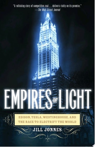Empires of Light Edison, Tesla, Westinghouse, and the Race to Electrify the World