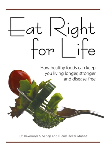Eat Right for Life: How Healthy Foods Can Keep You Living Longer, Stronger and Disease-Free