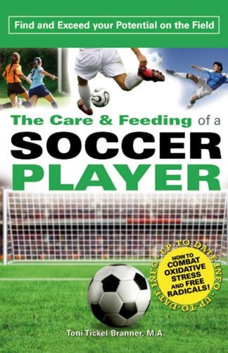 The Care and Feeding of a Soccer Player: Find and Exceed Your Potential on the Field