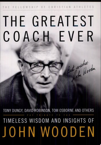 The Greatest Coach Ever: Timeless Wisdom and Insights of John Wooden (The Heart of a Coach Series)