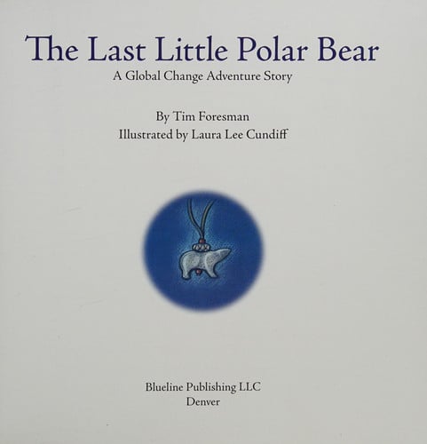 The Last Little Polar Bear: A Global Change Adventure Story