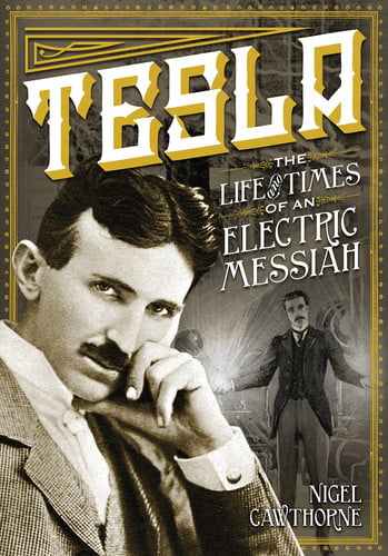 Tesla: The Life and Times of an Electric Messiah (Volume 7) (Oxford People, 7)