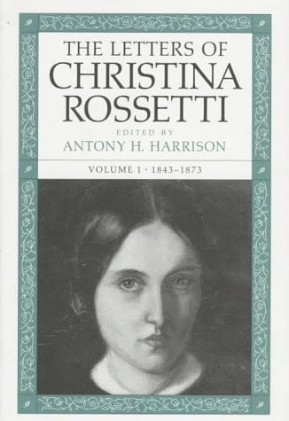 The Letters of Christina Rossetti, Vol. 1, 1843-1873 (Victorian Literature and Culture Series) (Volume 1)
