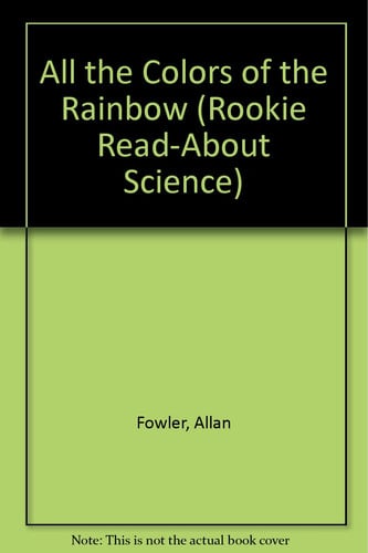 All the Colors of the Rainbow (Rookie Read-About Science)