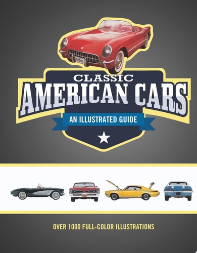Classic American Cars An Illustrated Guide