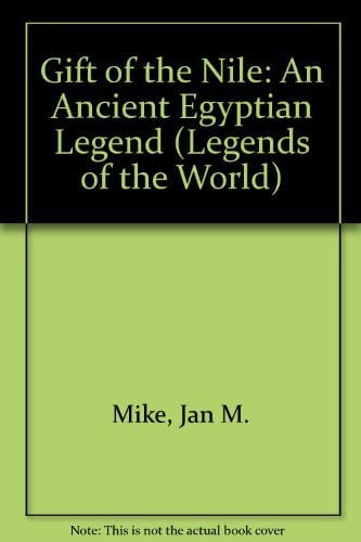 Gift of the Nile: An Ancient Egyptian Legend (Legends of the World)