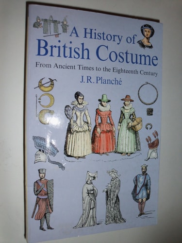 A History of British Costume From Ancient Times to the Eighteenth Century