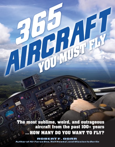 365 Aircraft You Must Fly The most sublime, weird, and outrageous aircraft from the past 100+ years ... How many do you want to fly?
