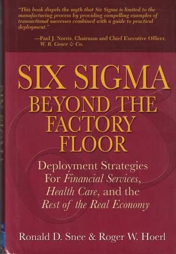 Six Sigma Beyond the Factory Floor: Deployment Strategies for Financial Services Healthcare and the Rest of the Real Economy