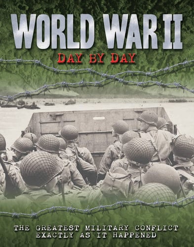 World War II Day by Day: The Greatest Military Conflict Exactly as it Happened (Volume 12) (Day By Day, 12)