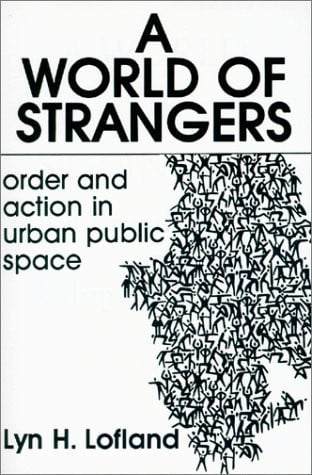 A World of Strangers: Order and Action in Urban Public Space