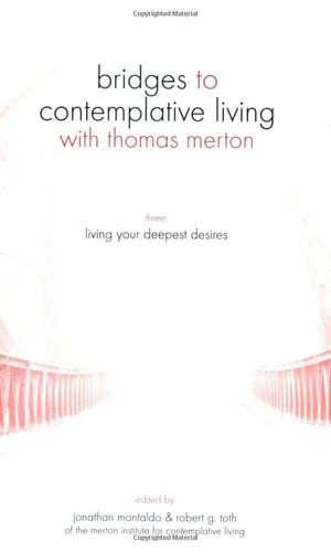 Living Your Deepest Desires (Bridges to Contemplative Living With Thomas Merton Series)