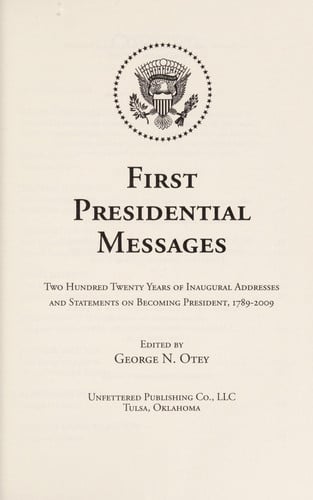 First Presidential Messages: Two Hundred Twenty Years of Inaugural Addresses and Statements on Becoming President, 1789 - 2009