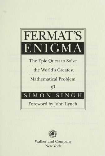 Fermat's Enigma: The Epic Quest To Solve The World's Greatest Mathematical Problem.