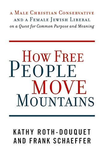 How Free People Move Mountains: A Male Christian Conservative and a Female Jewish Liberal on a Quest for Common Purpose and Meaning