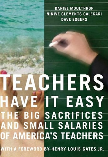 Teachers Have It Easy: The Big Sacrifices and Small Salaries of America's Teachers
