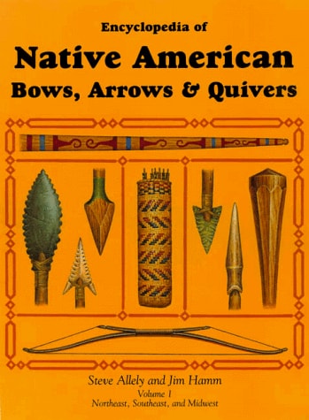 Encyclopedia of Native American bows, arrows & quivers