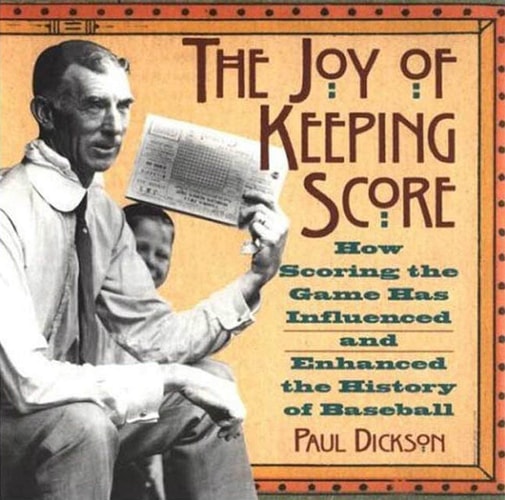 The Joy of Keeping Score How Scoring the Game Has Influenced and Enhanced the History of Baseball