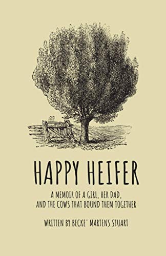 Happy Heifer: A memoir of a girl, her dad, and the cows that bound them together