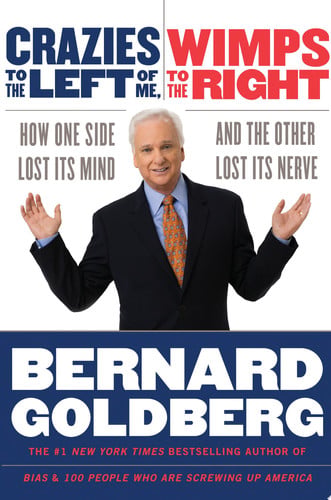 Crazies to the Left of Me, Wimps to the Right: How One Side Lost Its Mind and the Other Lost Its Nerve