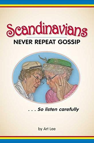 Scandinavians Never Repeat Gossip: So Listen Carefully