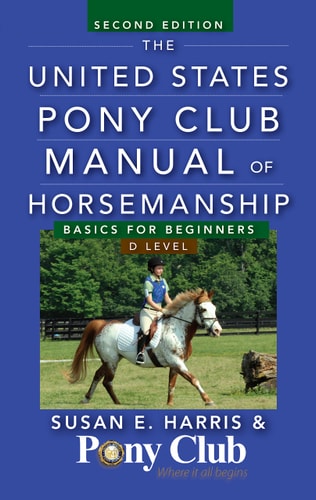 The United States Pony Club Manual of Horsemanship Basics for Beginners / D Level